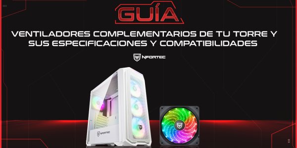 Complementary fans for your tower and their specifications and compatibilities